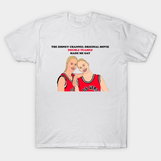 Double Teamed Made Me Gay T-Shirt by PlanetWeirdPod